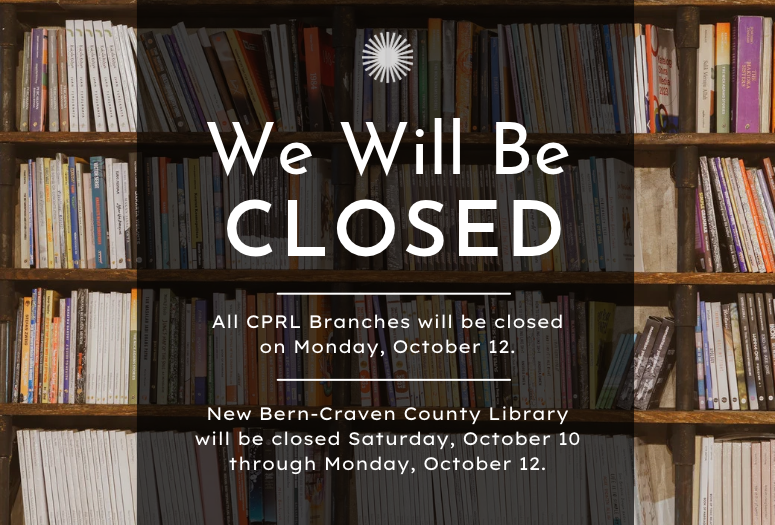 CPRL will be closed on Monday, Oct 12. New Bern Library will also be closed on Oct 10.