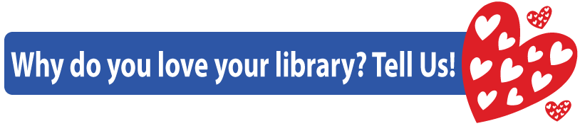 Why do you love your library? Tell Us!